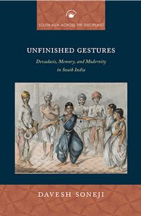 Orient Unfinished Gestures : Devadasis, Memory, and Modernity in South India